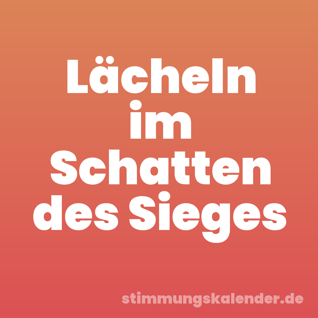 Lächeln im Schatten des Sieges