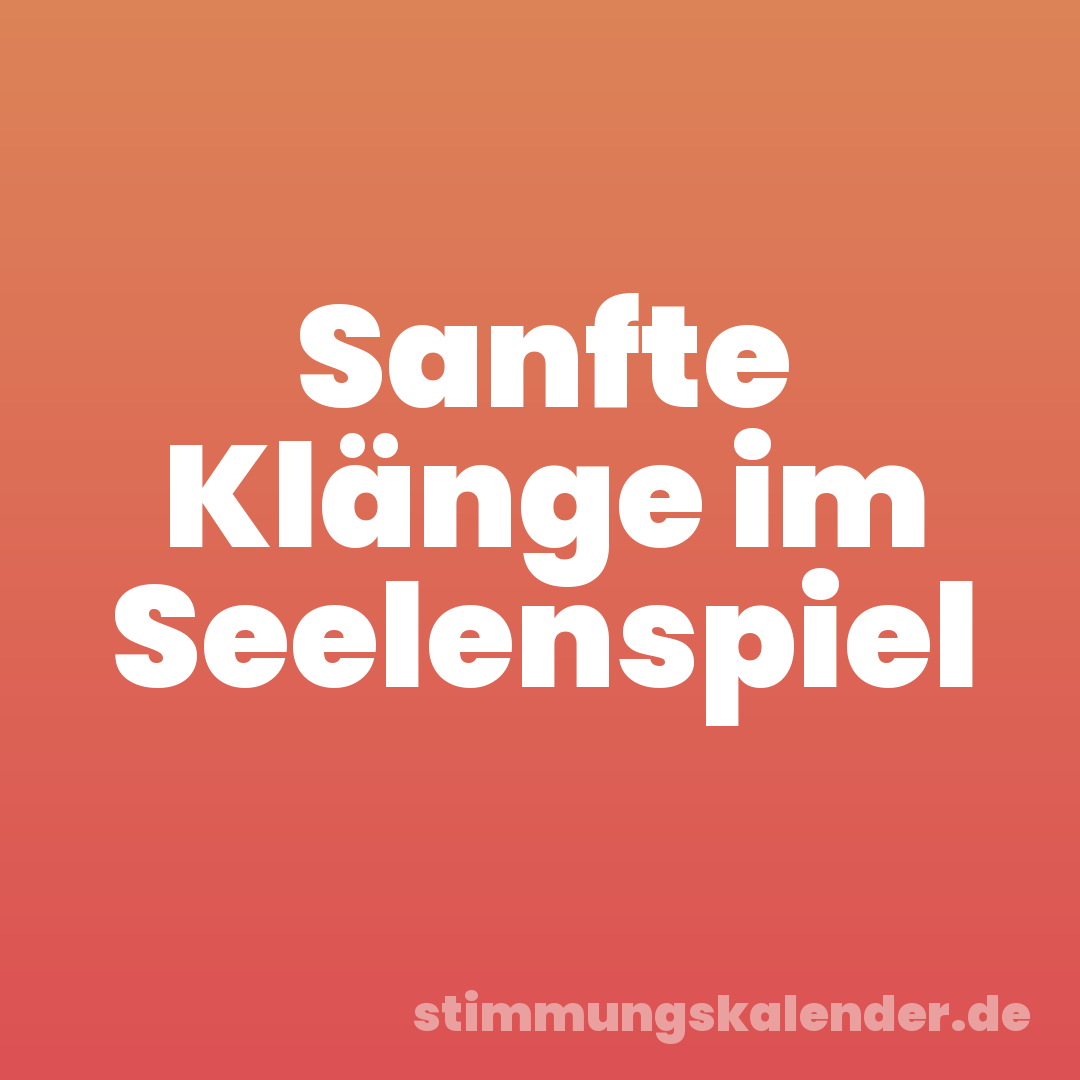 Sanfte Klänge im Seelenspiel