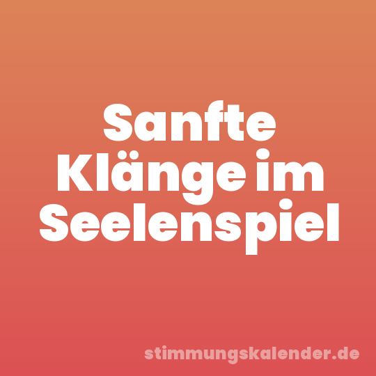 Sanfte Klänge im Seelenspiel