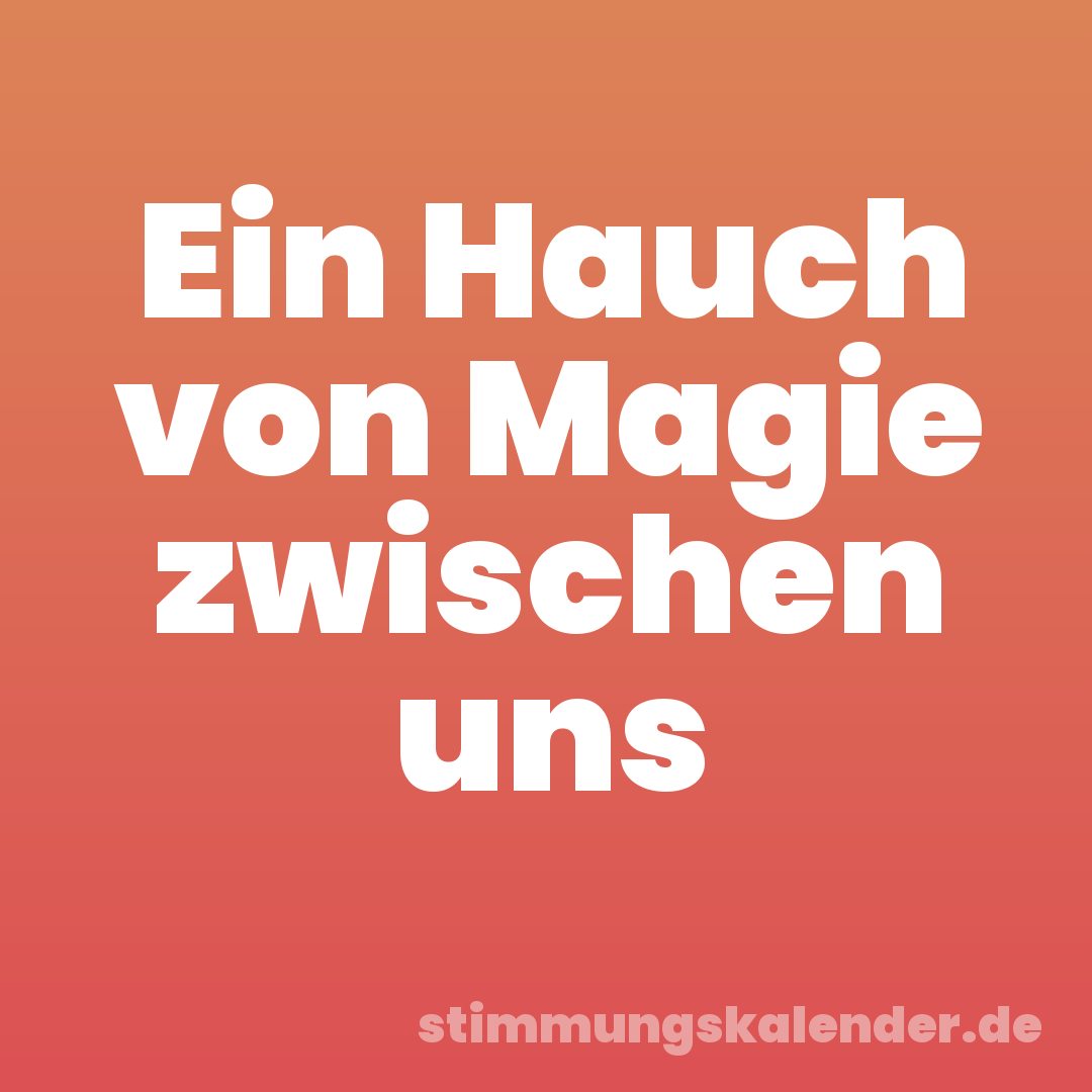 Ein Hauch von Magie zwischen uns
