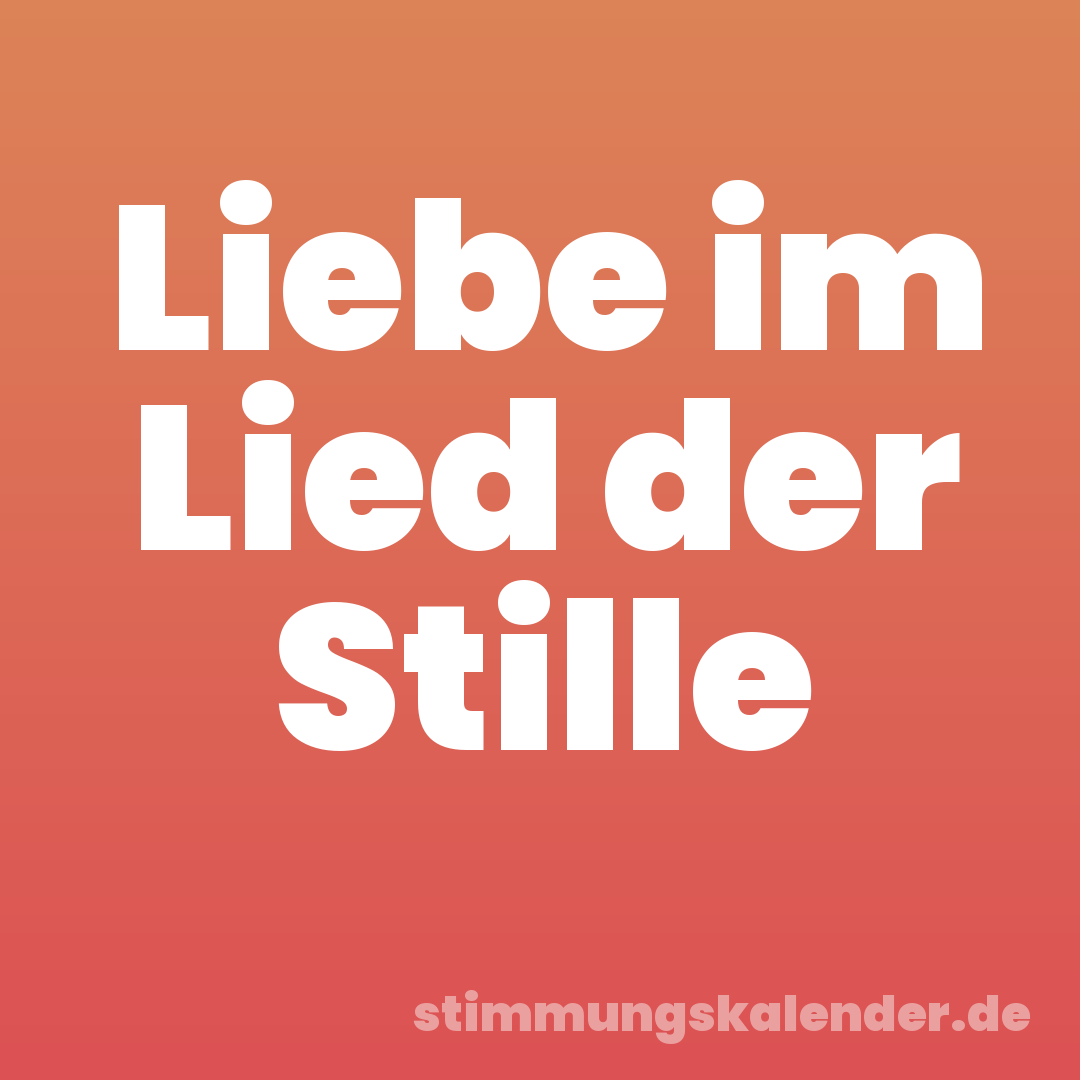 Liebe im Lied der Stille