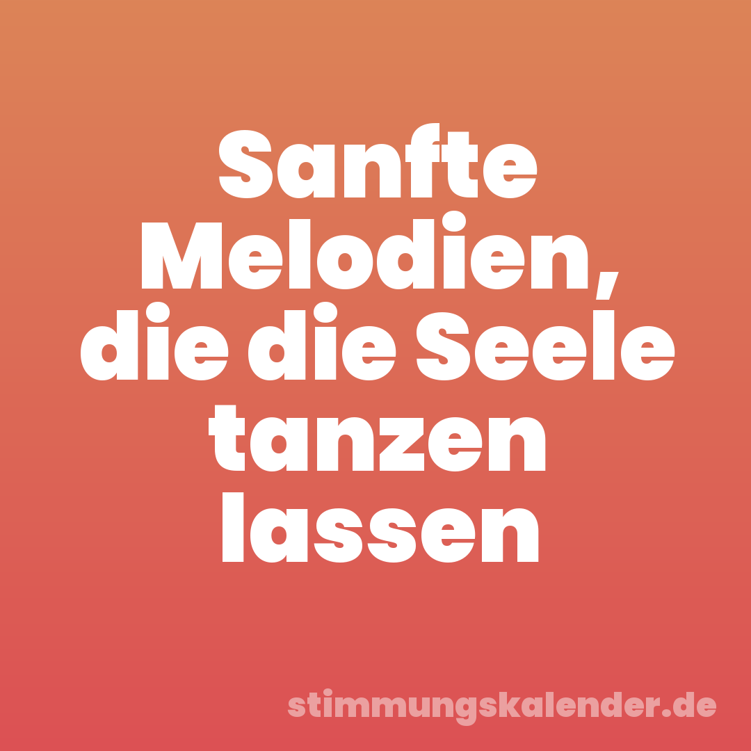 Sanfte Melodien, die die Seele tanzen lassen