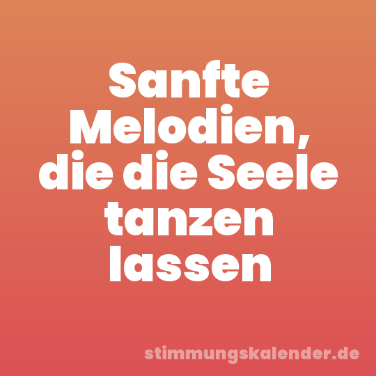 Sanfte Melodien, die die Seele tanzen lassen