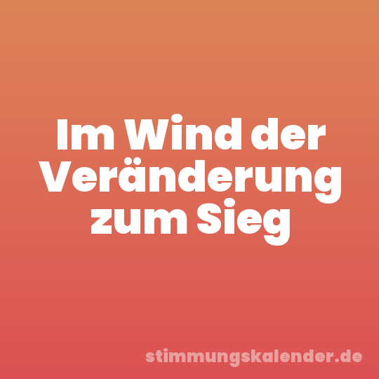 Im Wind der Veränderung zum Sieg