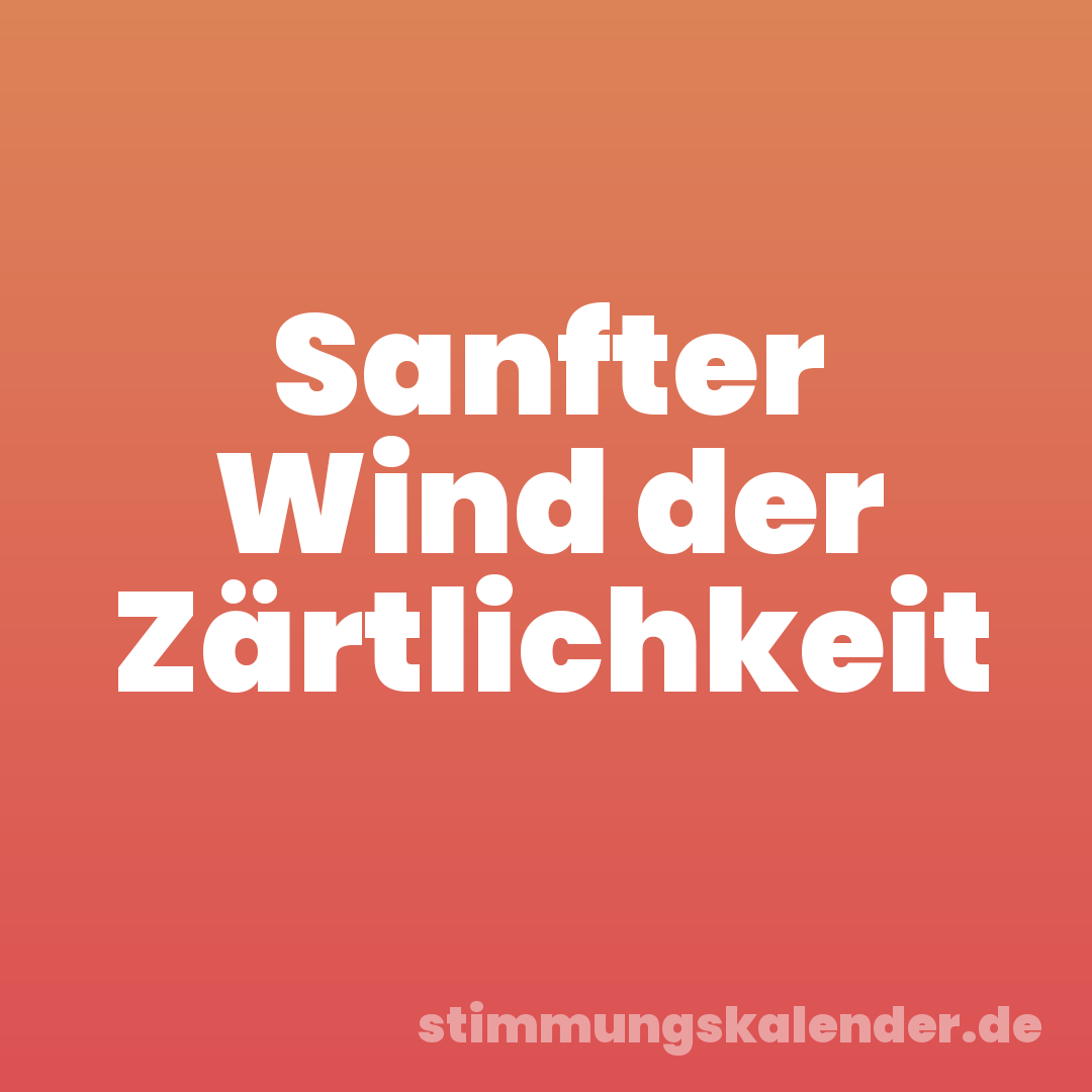 Sanfter Wind der Zärtlichkeit