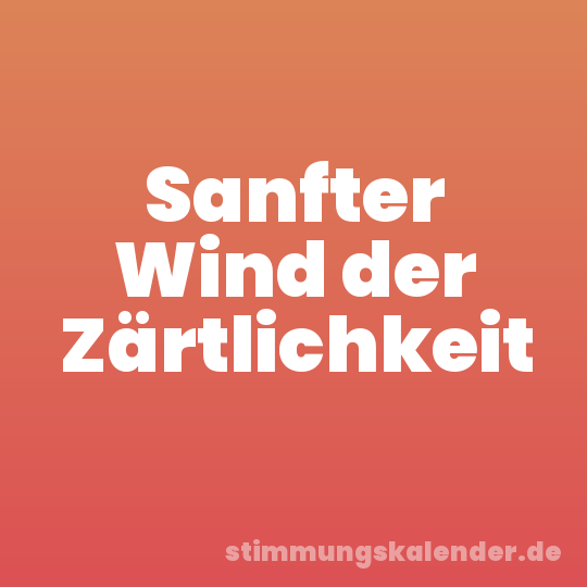 Sanfter Wind der Zärtlichkeit