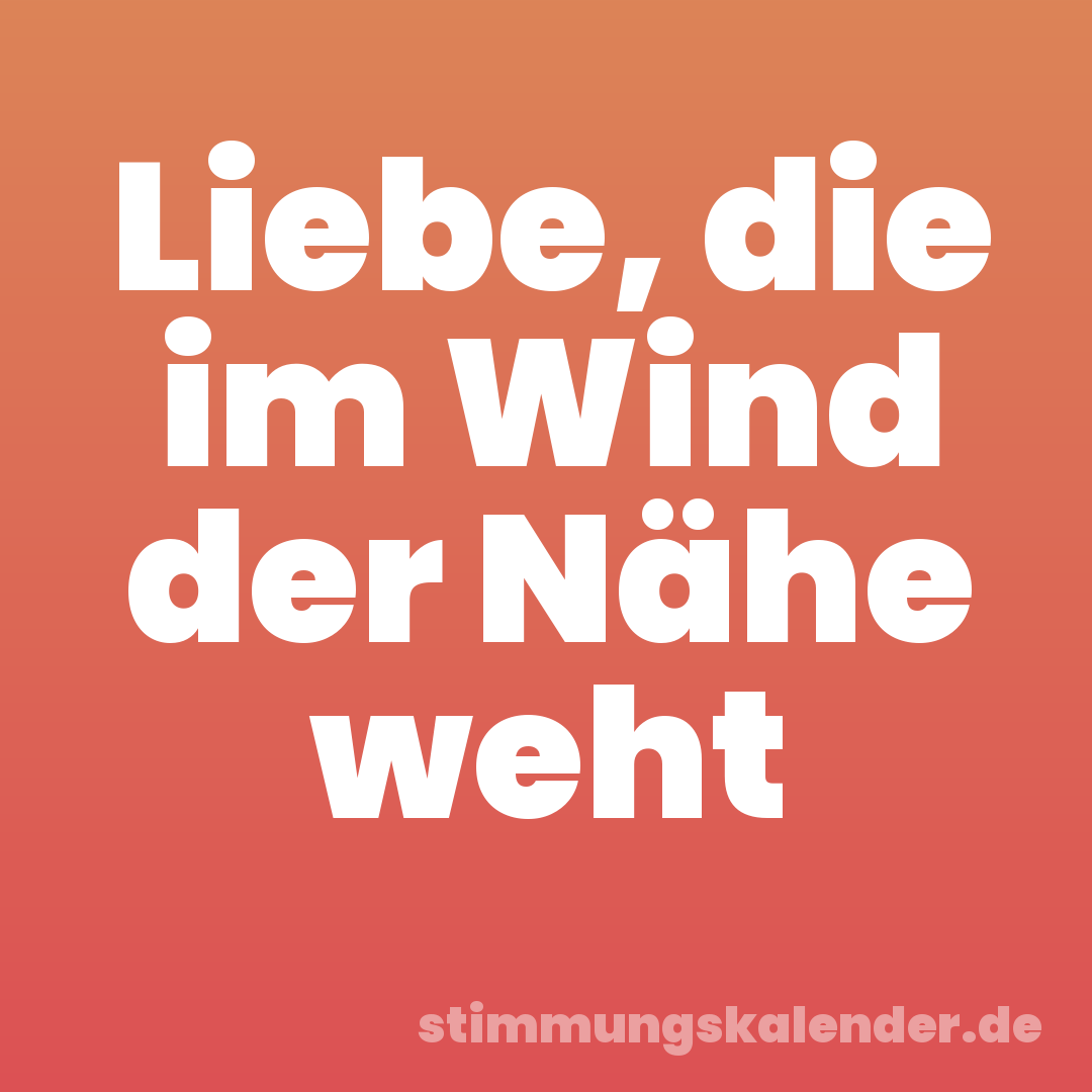 Liebe, die im Wind der Nähe weht