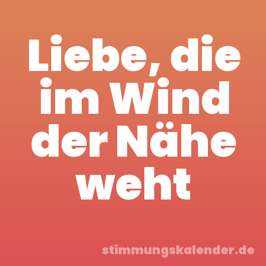 Liebe, die im Wind der Nähe weht