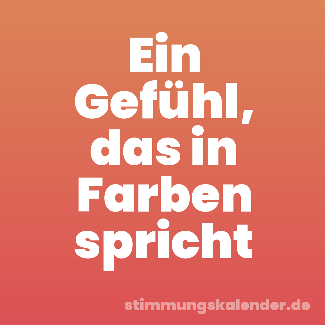 Ein Gefühl, das in Farben spricht