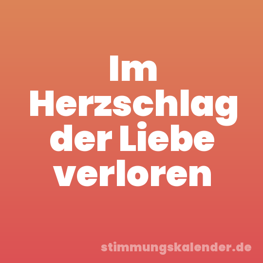 Im Herzschlag der Liebe verloren