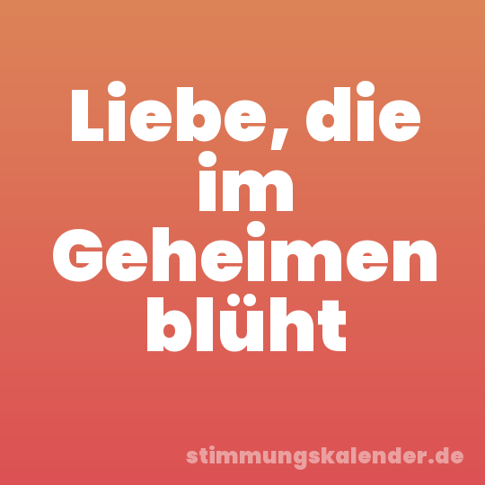 Liebe, die im Geheimen blüht
