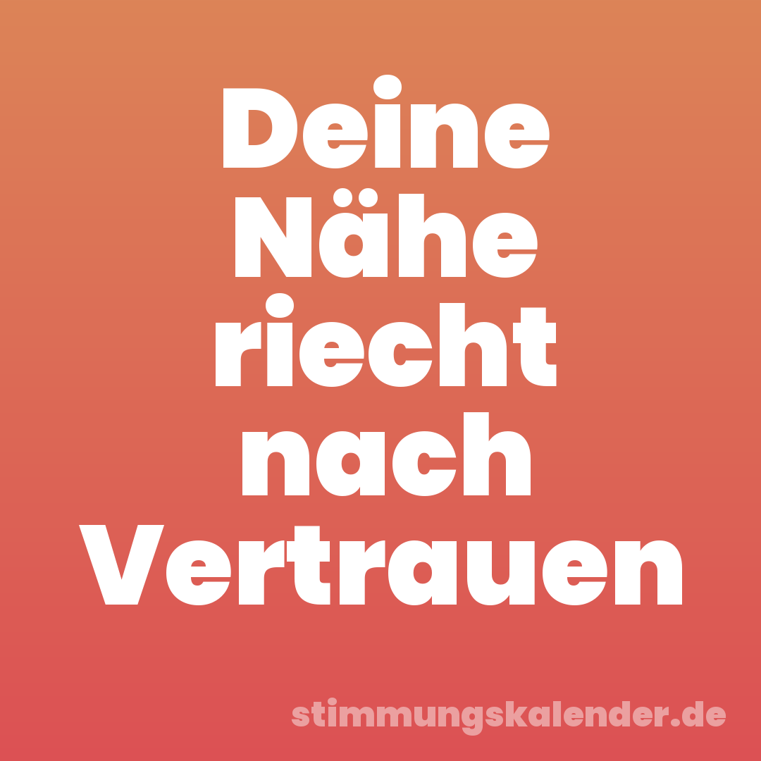 Deine Nähe riecht nach Vertrauen