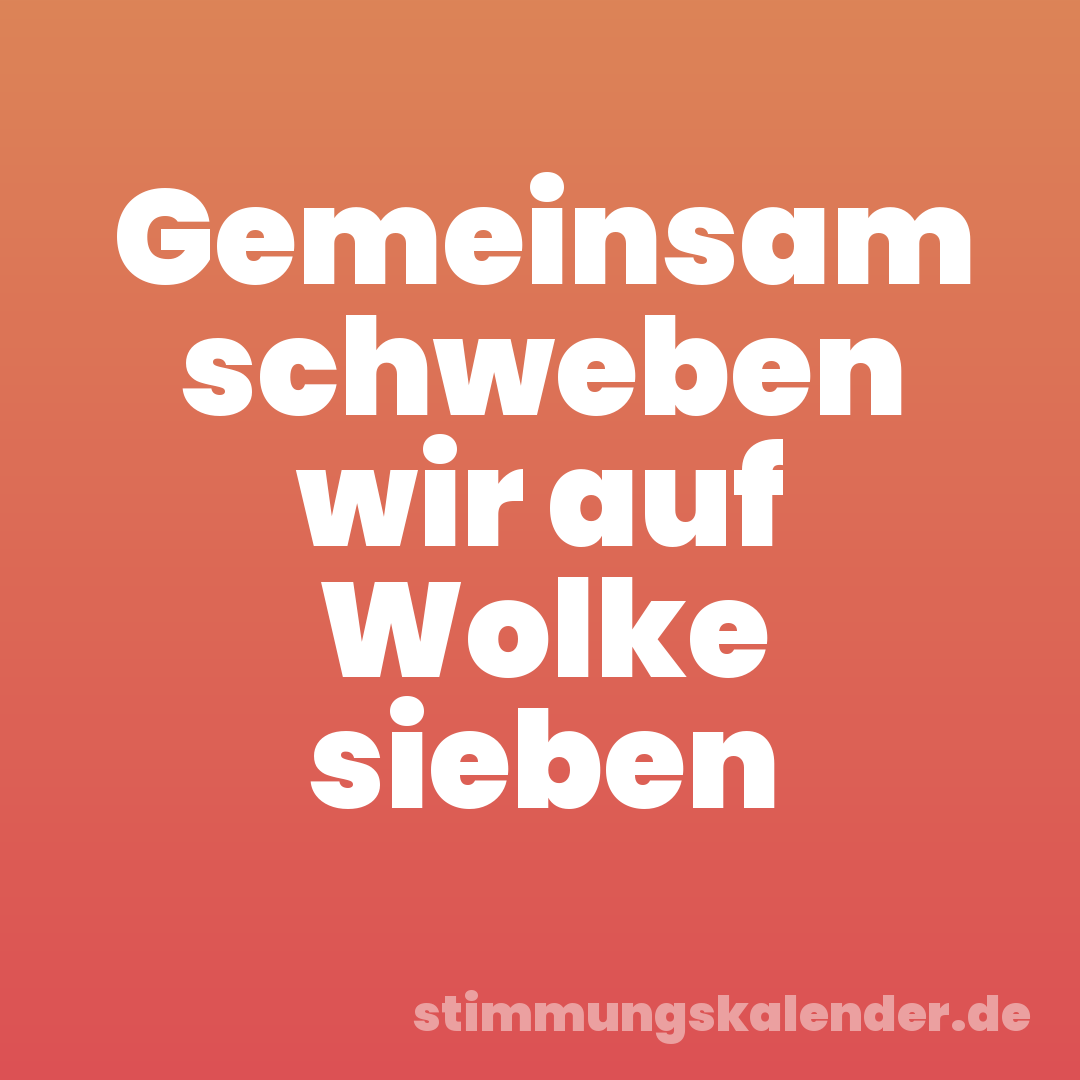 Gemeinsam schweben wir auf Wolke sieben