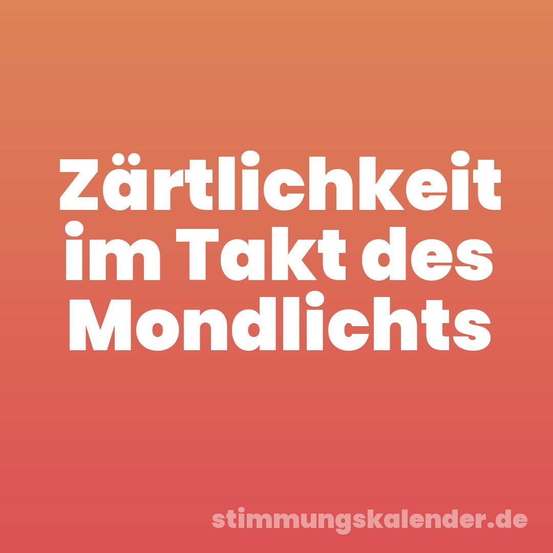 Zärtlichkeit im Takt des Mondlichts