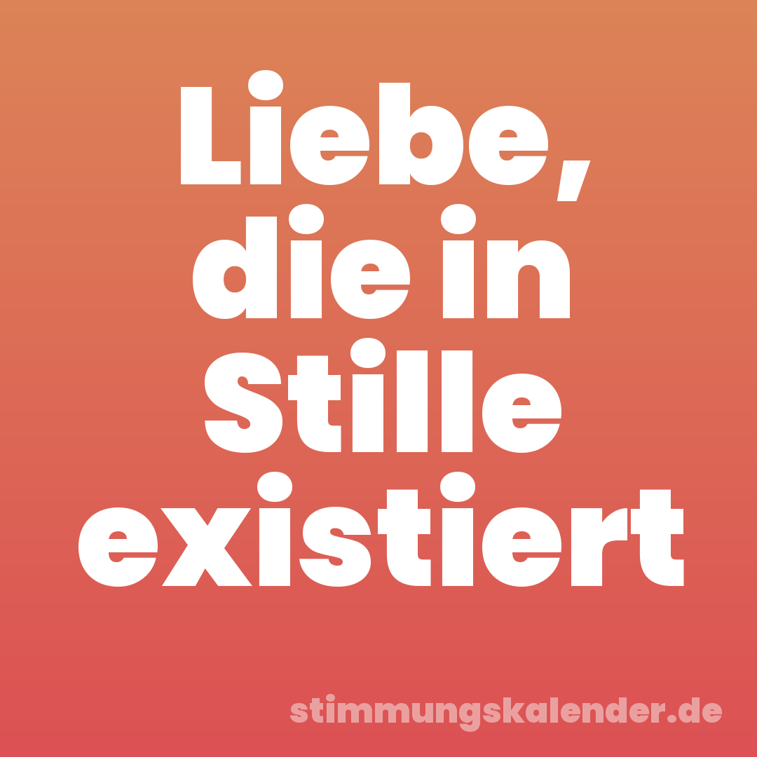 Liebe, die in Stille existiert