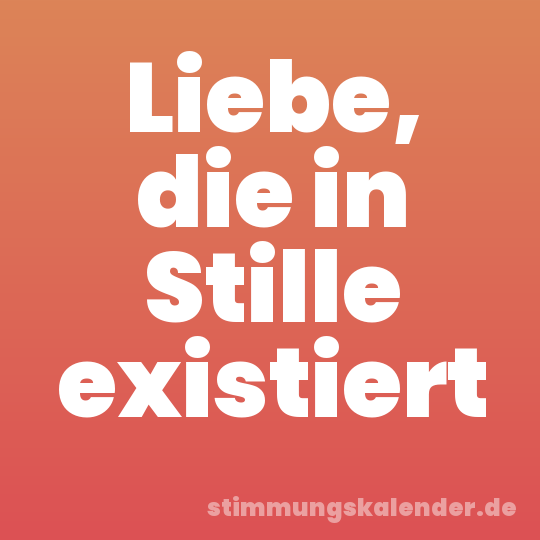 Liebe, die in Stille existiert