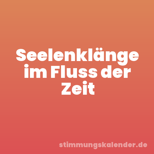Seelenklänge im Fluss der Zeit