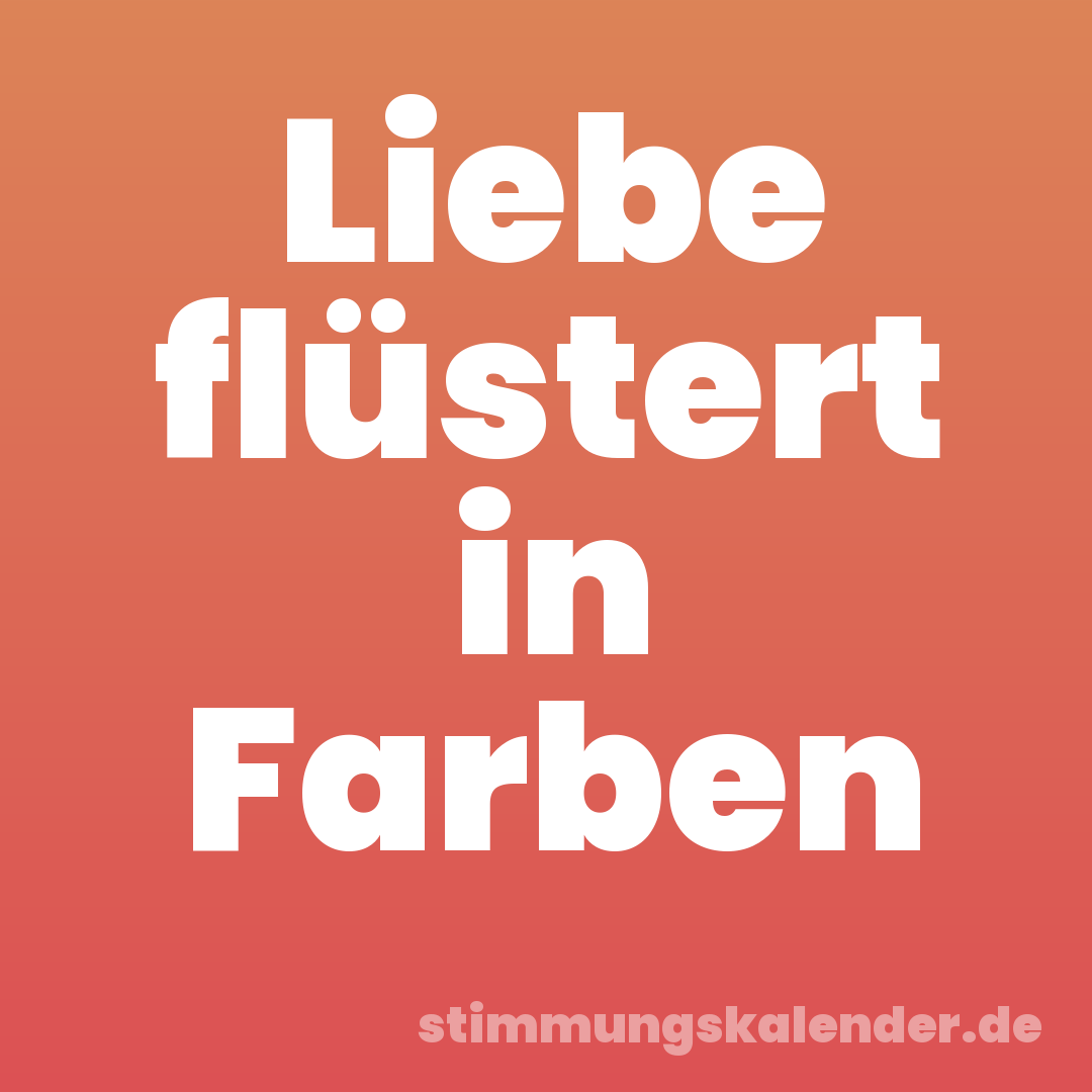 Liebe flüstert in Farben