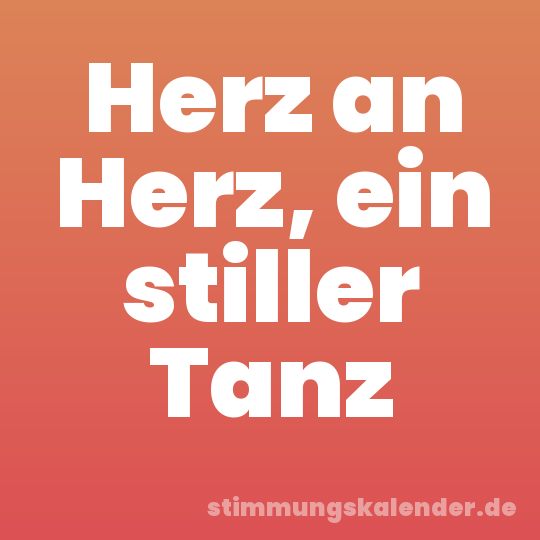 Herz an Herz, ein stiller Tanz