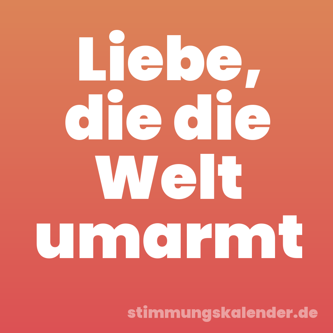 Liebe, die die Welt umarmt