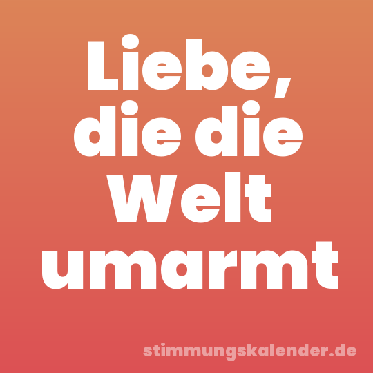 Liebe, die die Welt umarmt