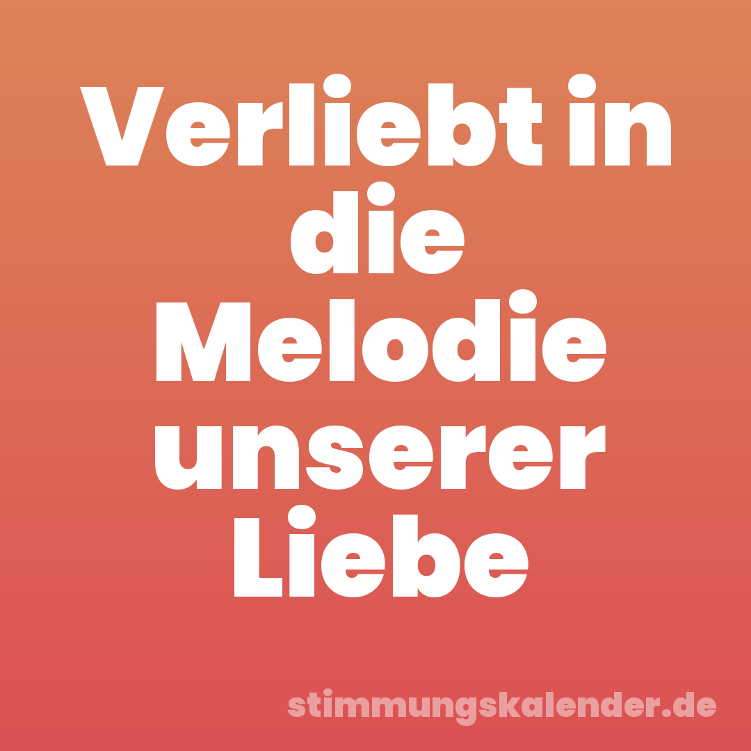 Verliebt in die Melodie unserer Liebe