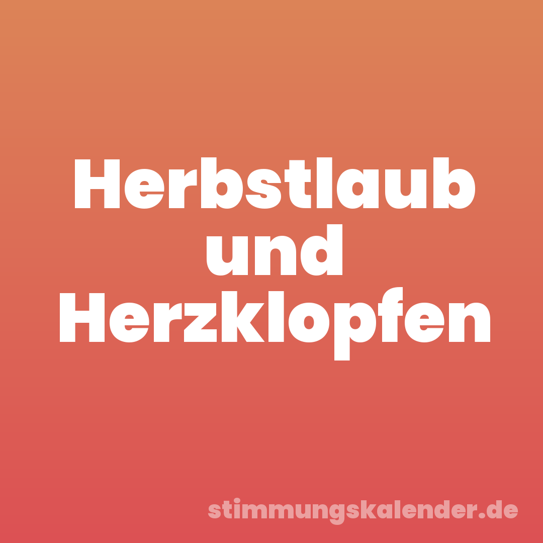 Herbstlaub und Herzklopfen