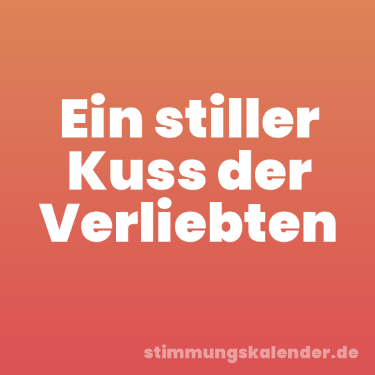 Ein stiller Kuss der Verliebten