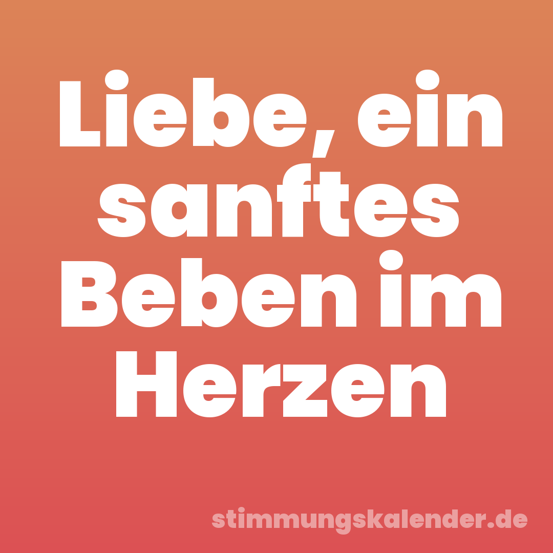 Liebe, ein sanftes Beben im Herzen