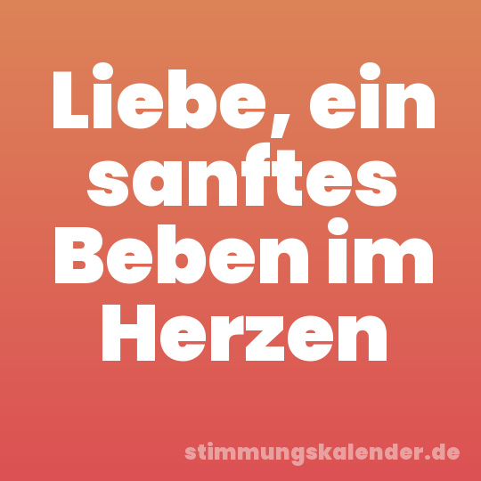 Liebe, ein sanftes Beben im Herzen