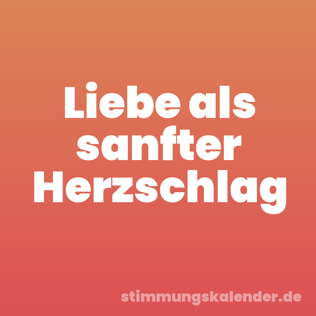 Liebe als sanfter Herzschlag