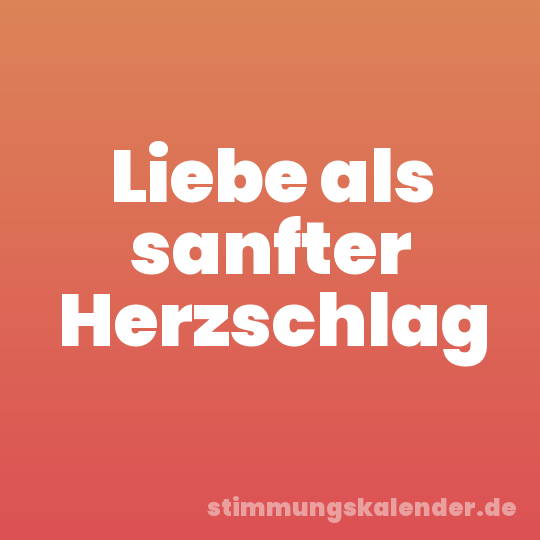 Liebe als sanfter Herzschlag