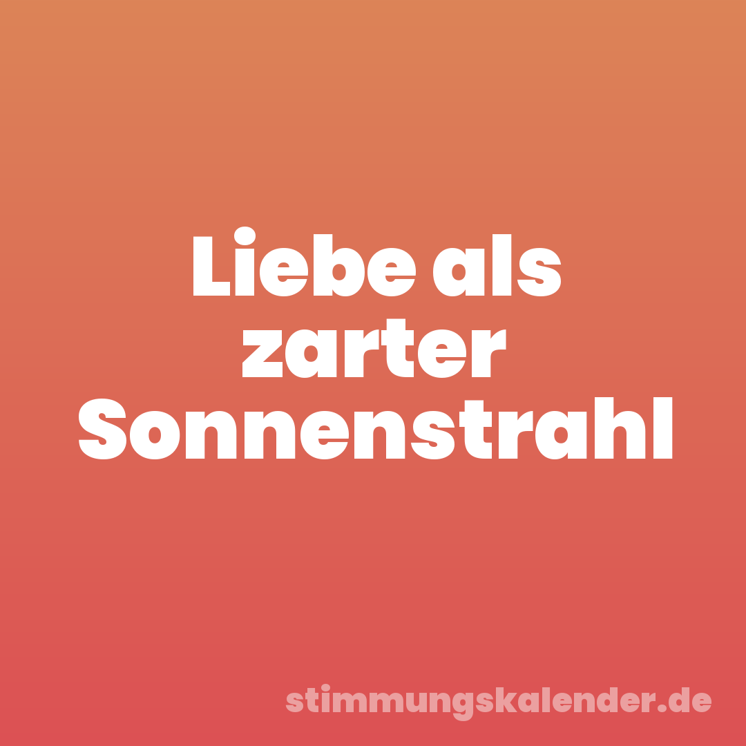 Liebe als zarter Sonnenstrahl