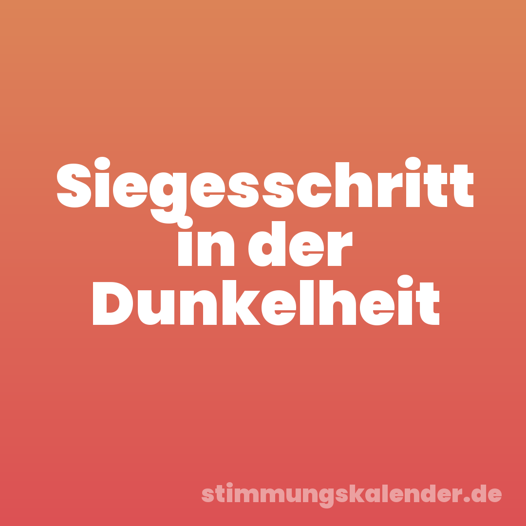 Siegesschritt in der Dunkelheit