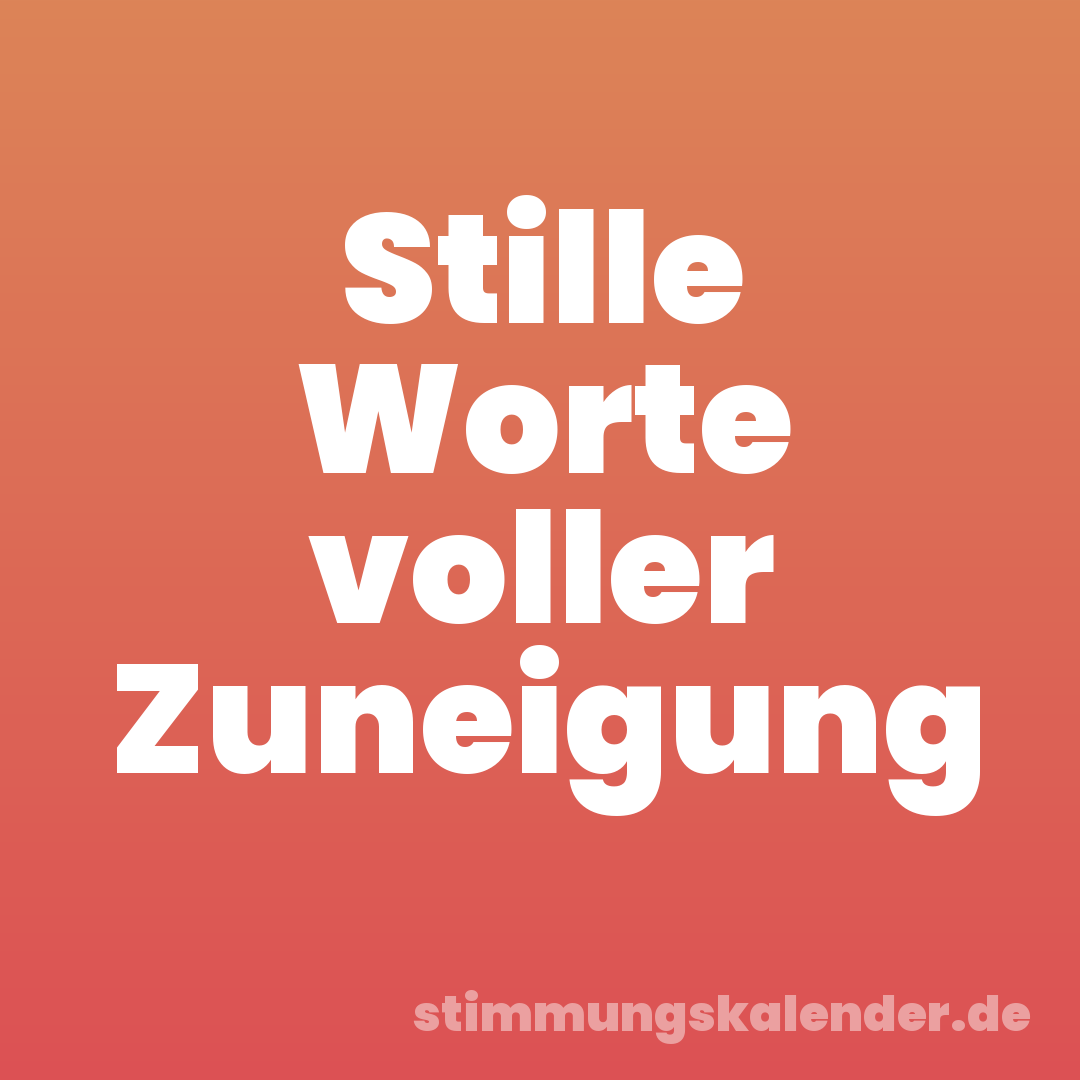 Stille Worte voller Zuneigung