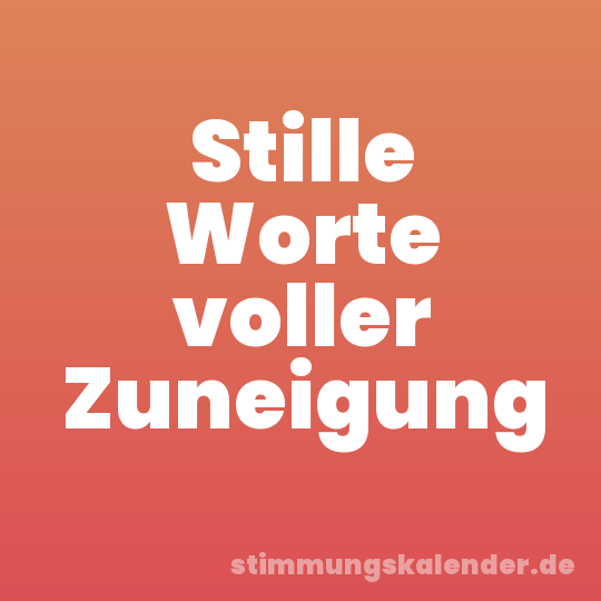 Stille Worte voller Zuneigung