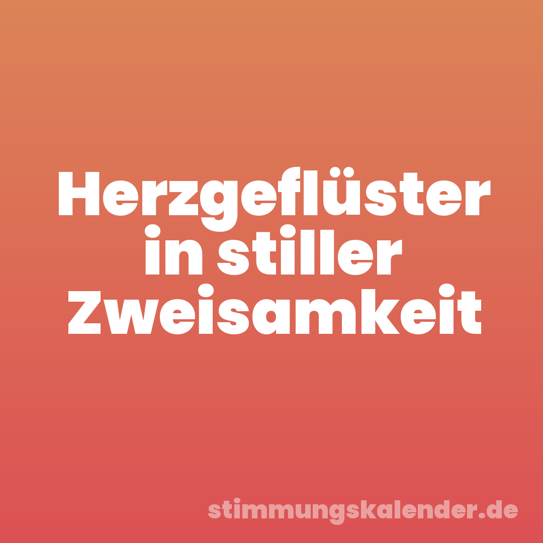 Herzgeflüster in stiller Zweisamkeit