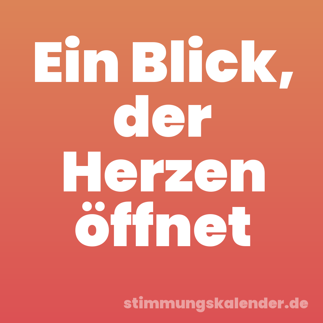 Ein Blick, der Herzen öffnet