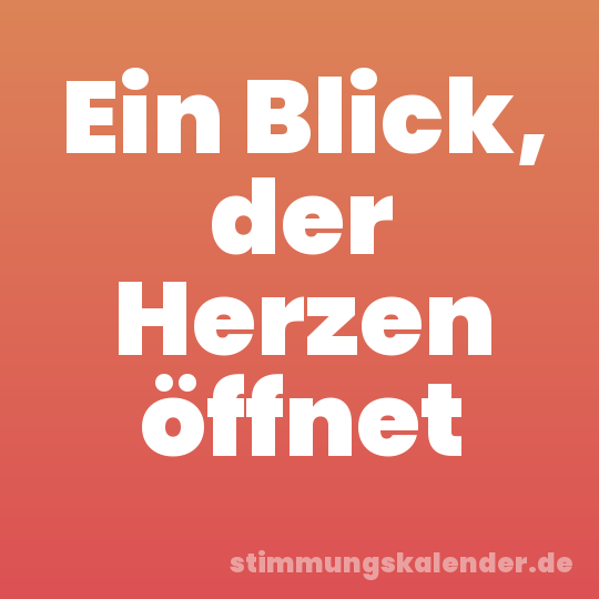 Ein Blick, der Herzen öffnet