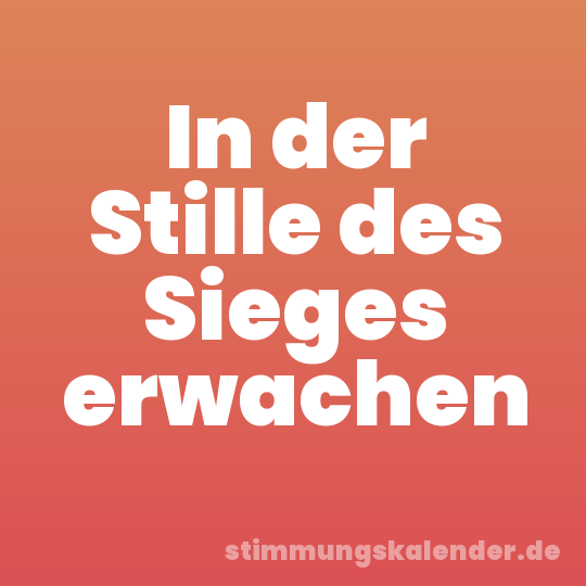 In der Stille des Sieges erwachen