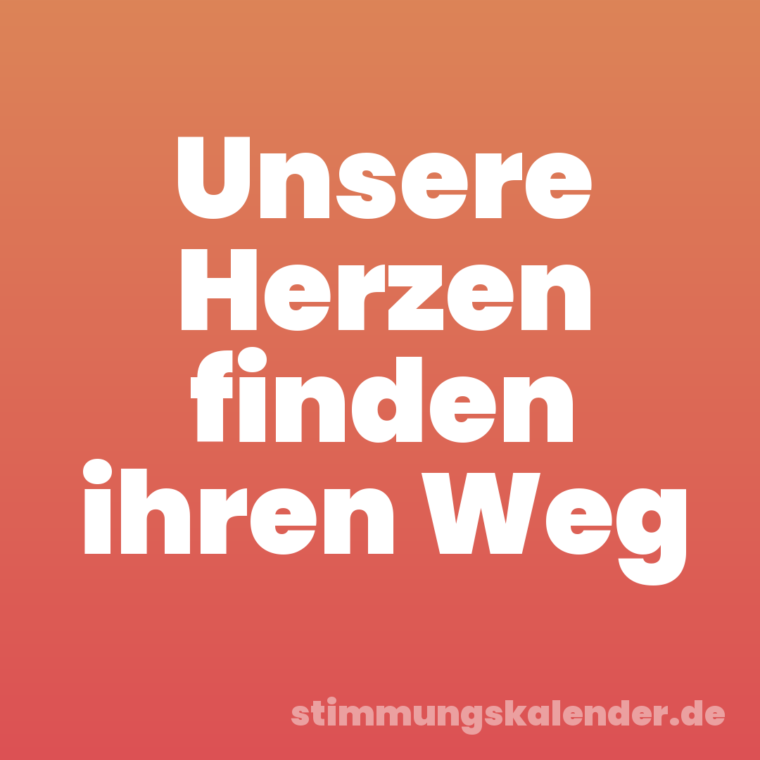 Unsere Herzen finden ihren Weg