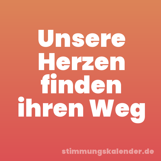 Unsere Herzen finden ihren Weg