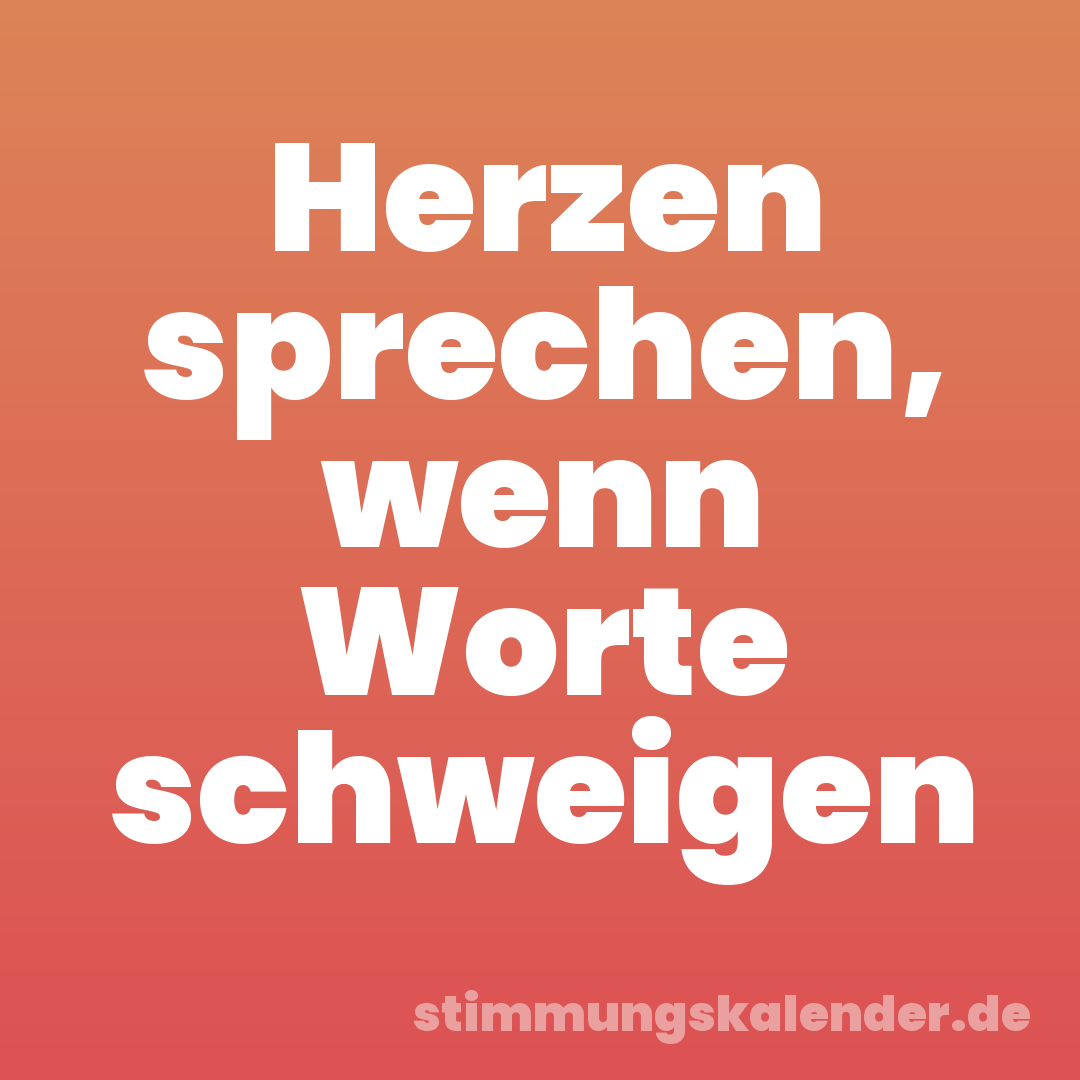 Herzen sprechen, wenn Worte schweigen