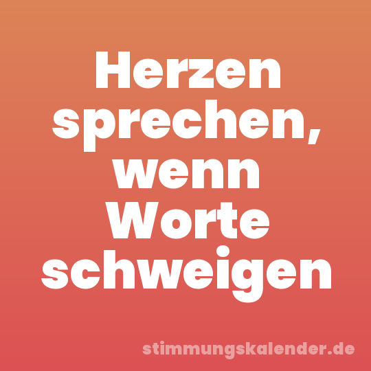 Herzen sprechen, wenn Worte schweigen