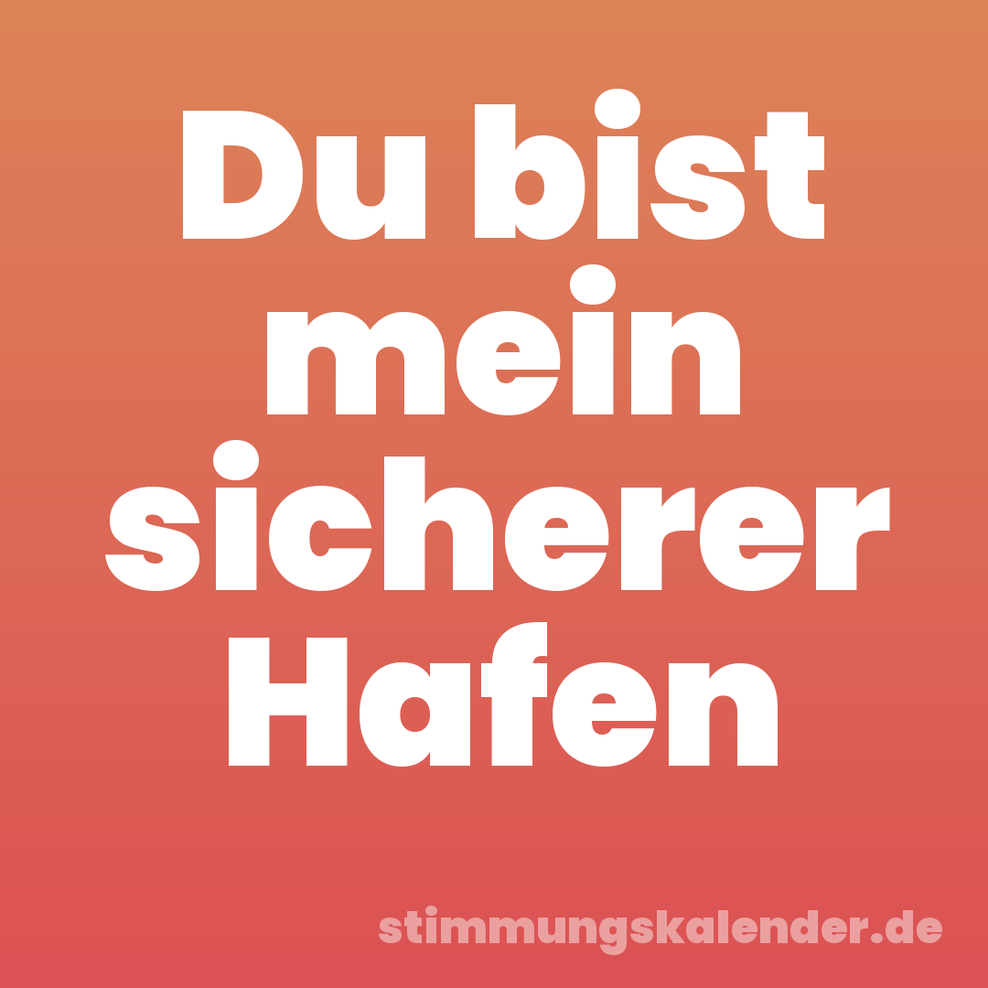 Du bist mein sicherer Hafen