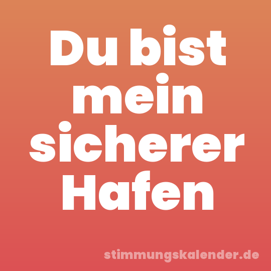 Du bist mein sicherer Hafen
