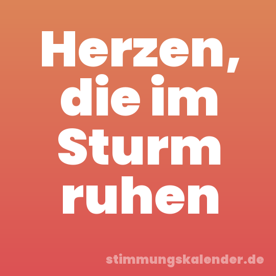 Herzen, die im Sturm ruhen
