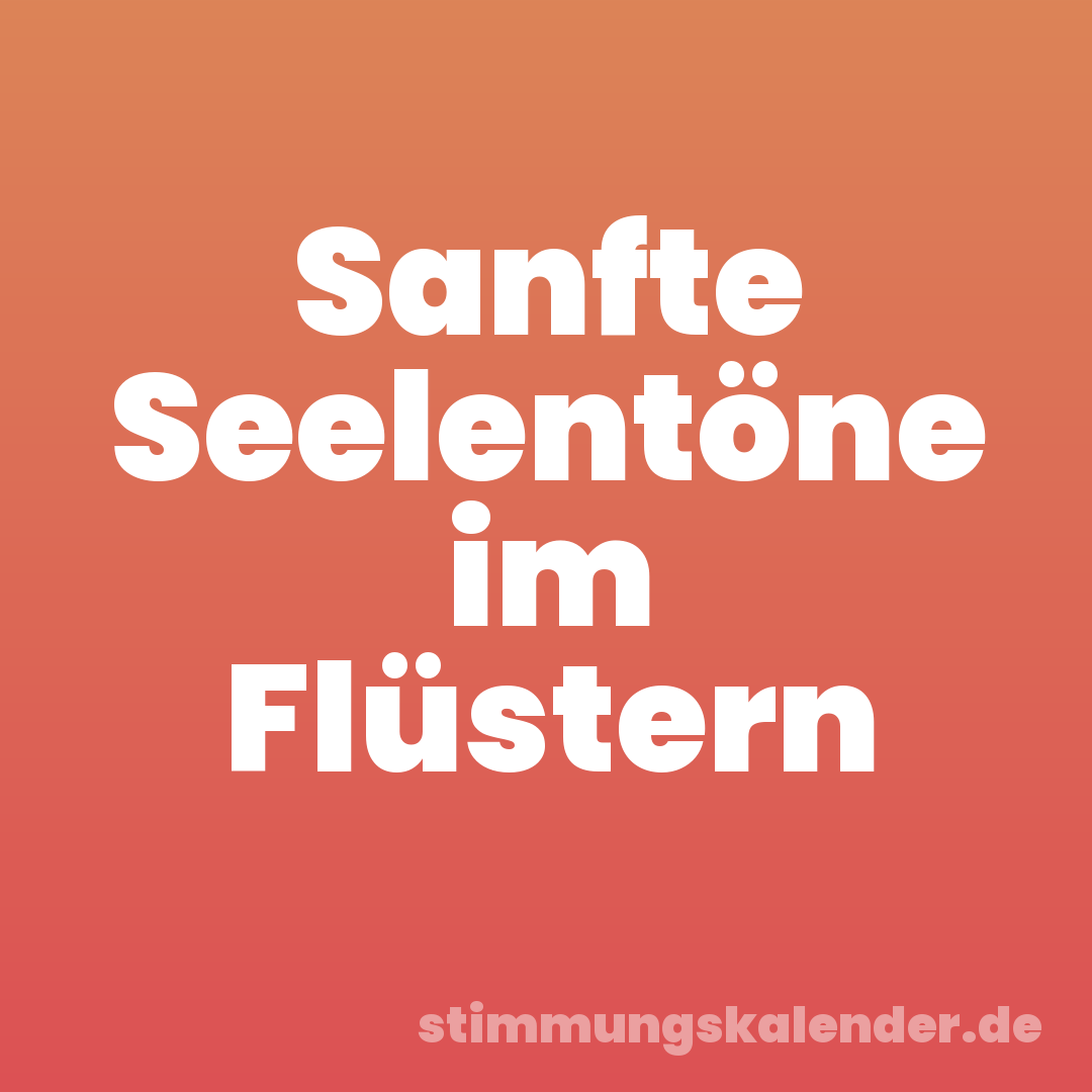 Sanfte Seelentöne im Flüstern