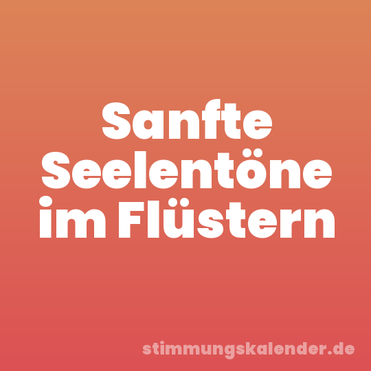 Sanfte Seelentöne im Flüstern