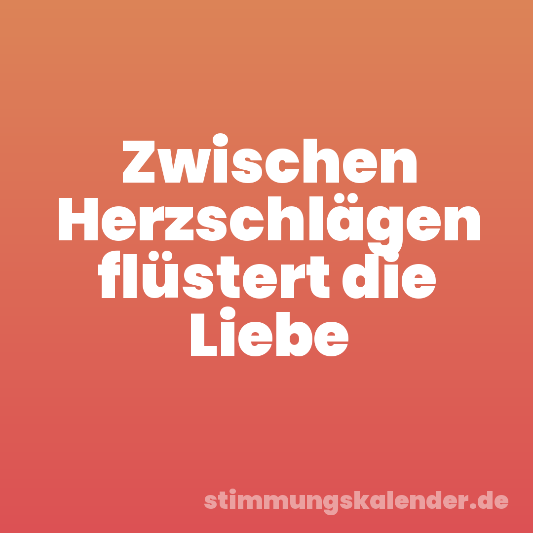Zwischen Herzschlägen flüstert die Liebe